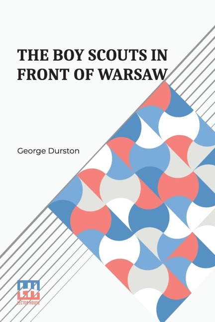 The Boy Scouts In Front Of Warsaw: Or, In The Wake Of War