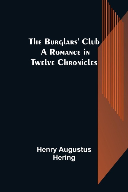 The Burglars Club: A Romance in Twelve Chronicles