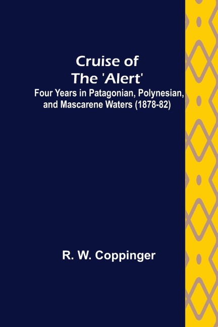 Cruise of the Alert;  Four Years in Patagonian, Polynesian, and Mascarene Waters (1878-82)