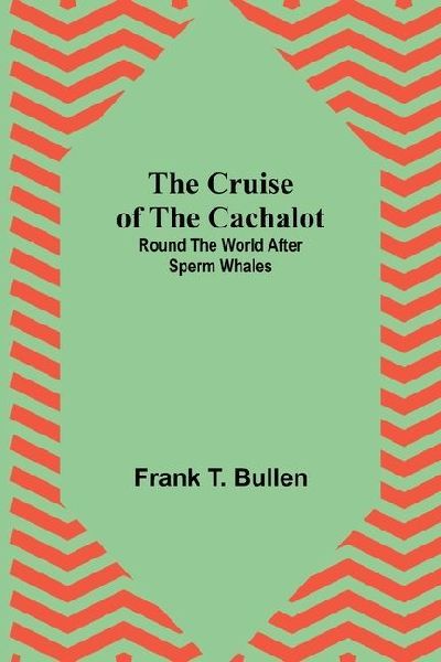 The Cruise of the Cachalot; Round the World After Sperm Whales