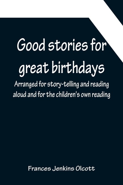 Good stories for great birthdays; Arranged for story-telling and reading aloud and for the childrens own reading