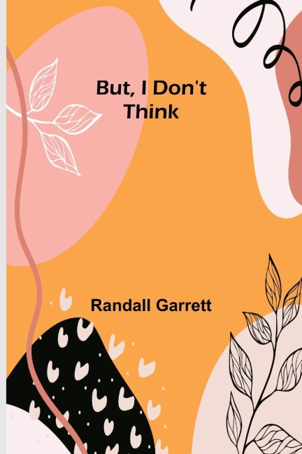 But, I Dont Think