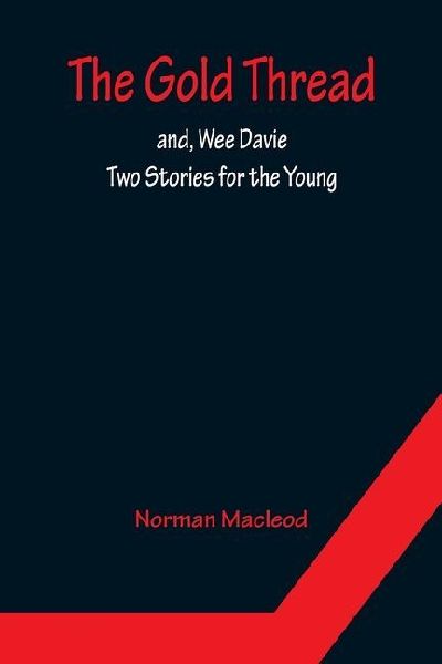 The Gold Thread; and, Wee Davie: Two Stories for the Young
