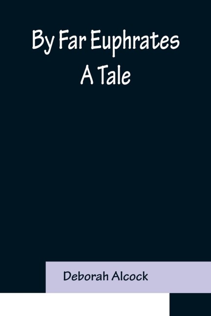 By Far Euphrates: A Tale