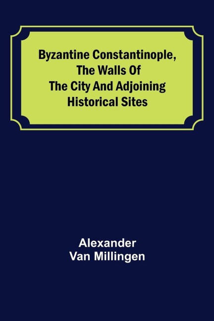 Byzantine Constantinople, the walls of the city and adjoining historical sites