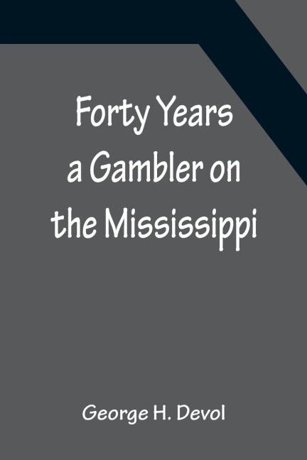 Forty Years a Gambler on the Mississippi
