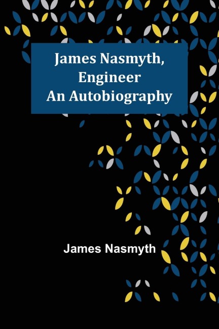 James Nasmyth, Engineer: An Autobiography