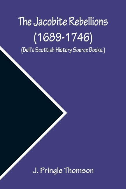 The Jacobite Rebellions (1689-1746) (Bells Scottish History Source Books.)