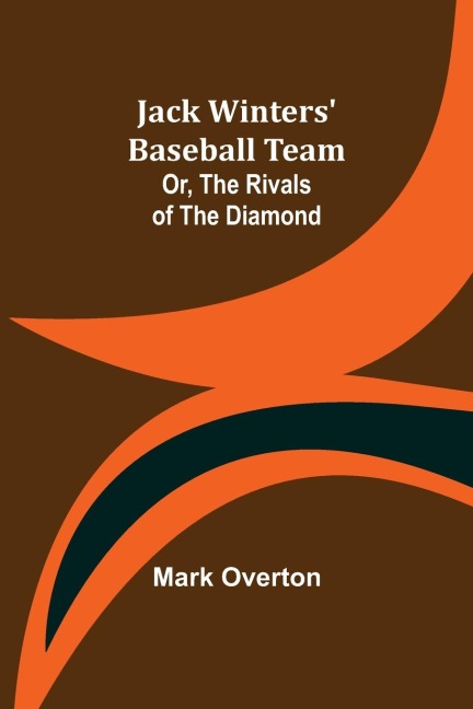 Jack Winters Baseball Team; Or, The Rivals of the Diamond
