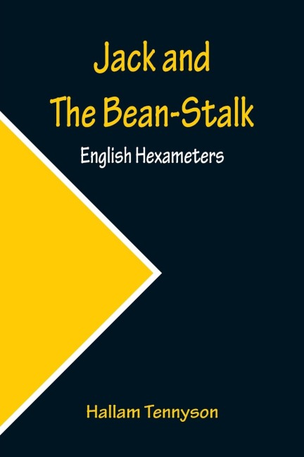 Jack and The Bean-Stalk;  English Hexameters