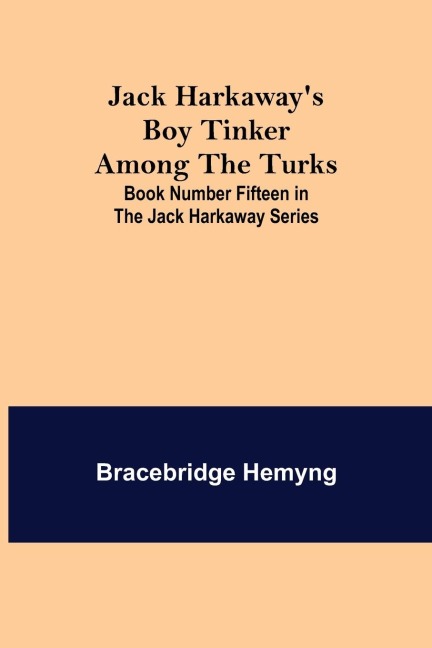 Jack Harkaways Boy Tinker Among The Turks ; Book Number Fifteen in the Jack Harkaway Series