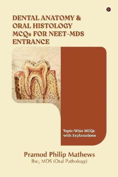 Dental Anatomy and Oral Histology MCQs for NEET-MDS Entrance: Topic-Wise MCQs with Explanations