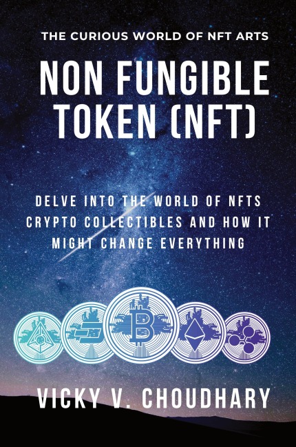 Non Fungible Token (NFT): Delve Into The World of NFTs Crypto Collectibles And How It Might Change Everything?