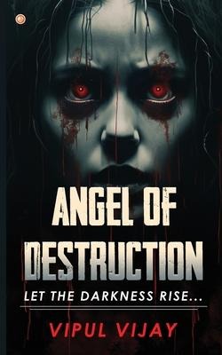 Angel of Destruction: Let the Darkness Rise ...