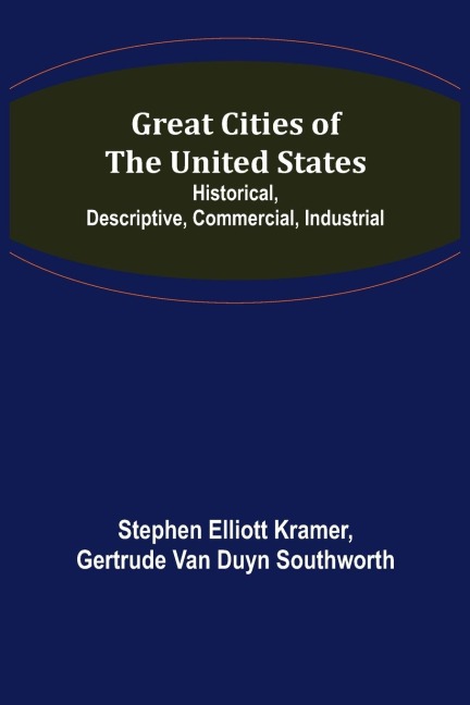 Great Cities of the United States; Historical, Descriptive, Commercial, Industrial