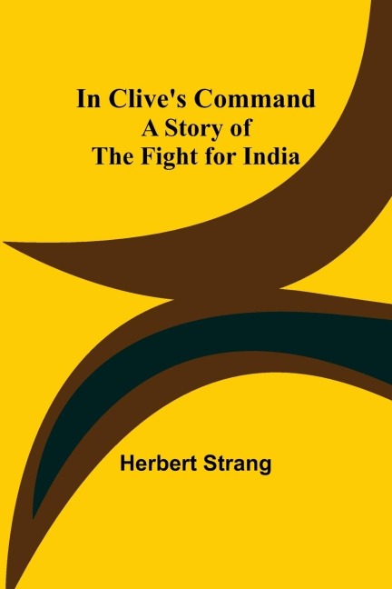 In Clives Command; A Story of the Fight for India