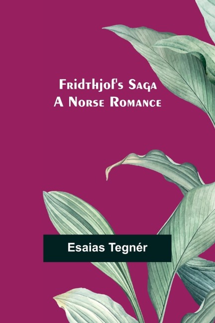 Fridthjofs Saga; a Norse romance