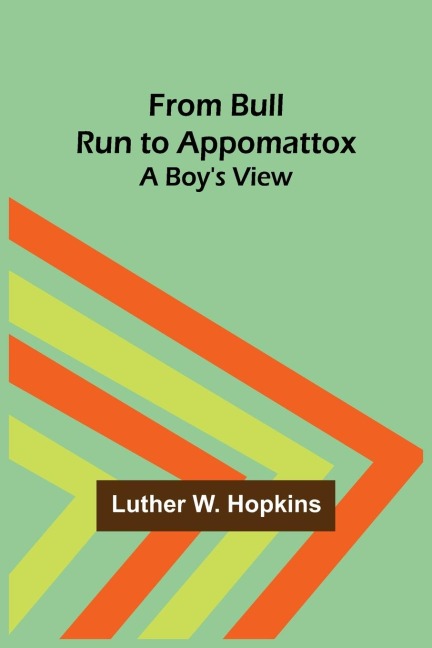 From Bull Run to Appomattox: A Boys View