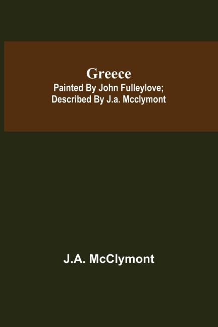 Greece; Painted by John Fulleylove; described by J.A. McClymont
