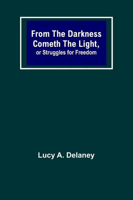 From the Darkness Cometh the Light, or Struggles for Freedom