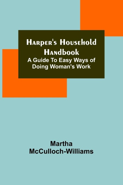 Harpers Household Handbook: A guide to easy ways of doing womans work