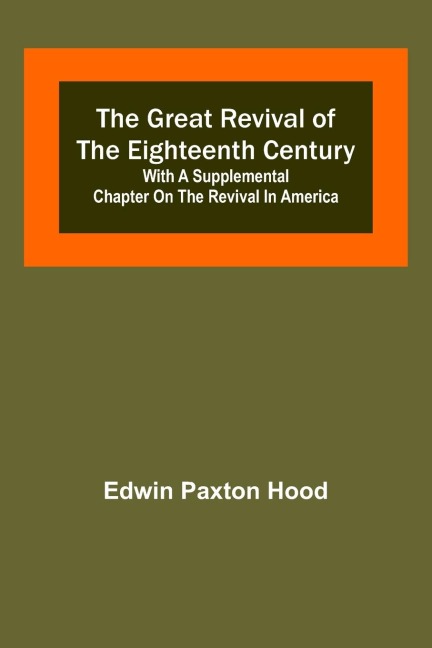 The Great Revival of the Eighteenth Century: with a supplemental chapter on the revival in America
