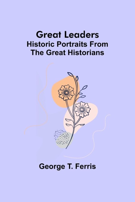 Great leaders: Historic portraits from the great historians