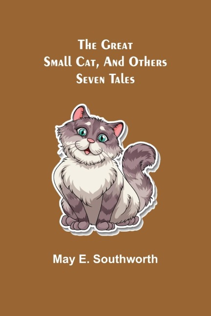 The Great Small Cat, and Others: Seven Tales