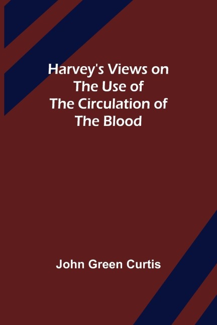 Harveys Views on the Use of the Circulation of the Blood