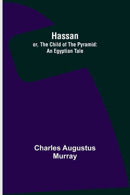 Hassan; or, The Child of the Pyramid: An Egyptian Tale