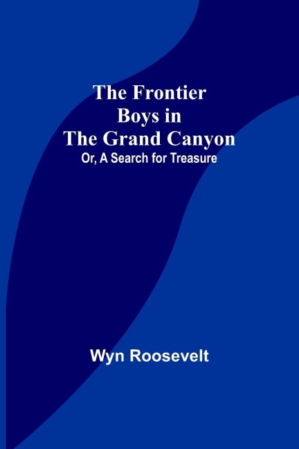 The Frontier Boys in the Grand Canyon; Or, A Search for Treasure