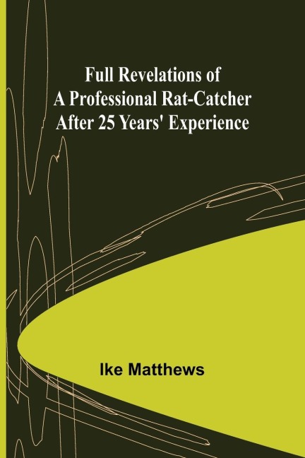 Full Revelations of a Professional Rat-catcher After 25 Years Experience