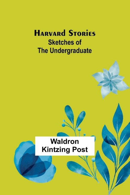 Harvard Stories: Sketches of the Undergraduate