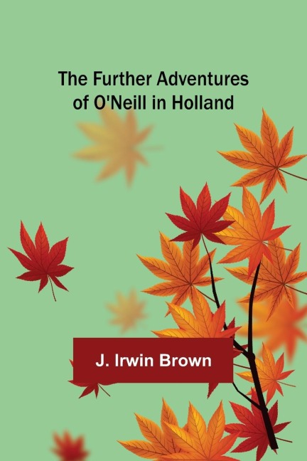 The Further Adventures of ONeill in Holland