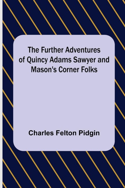 The Further Adventures of Quincy Adams Sawyer and Masons Corner Folks