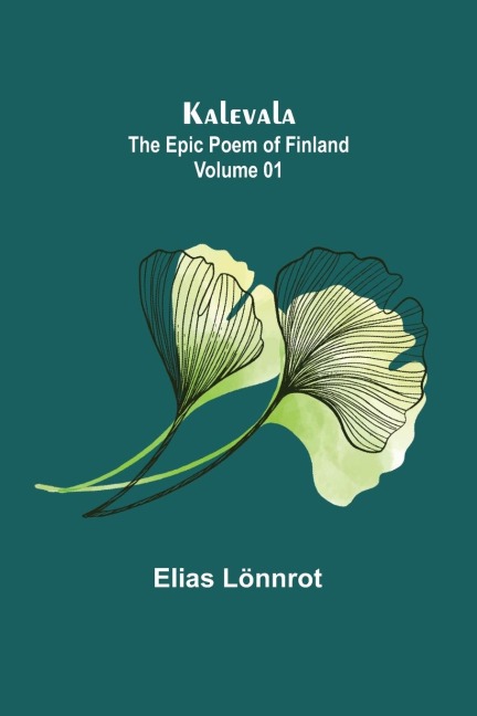 Kalevala: the Epic Poem of Finland - Volume 01