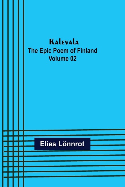 Kalevala: the Epic Poem of Finland - Volume 02