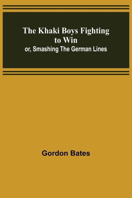 The Khaki Boys Fighting to Win; or, Smashing the German Lines