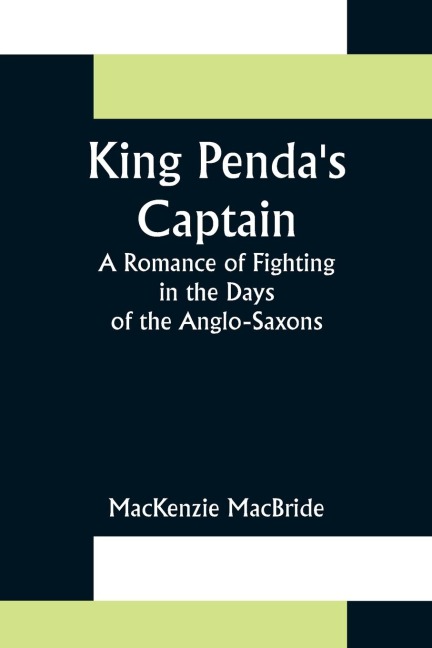King Pendas Captain: A Romance of Fighting in the Days of the Anglo-Saxons