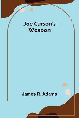 Joe Carsons Weapon