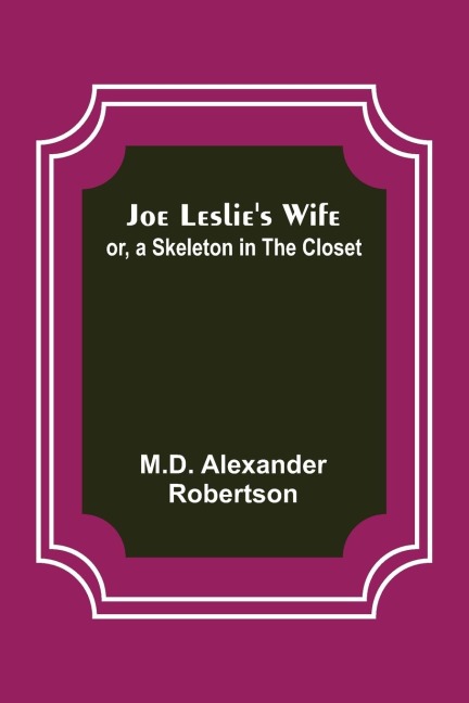 Joe Leslies Wife; or, a Skeleton in the Closet
