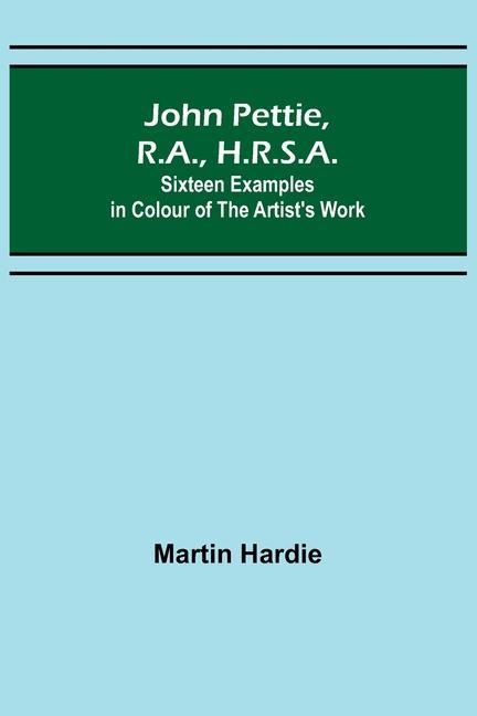 John Pettie, R.A., H.R.S.A.; Sixteen examples in colour of the artists work