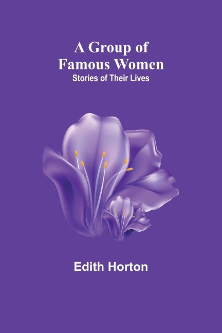 A Group of Famous Women: stories of their lives