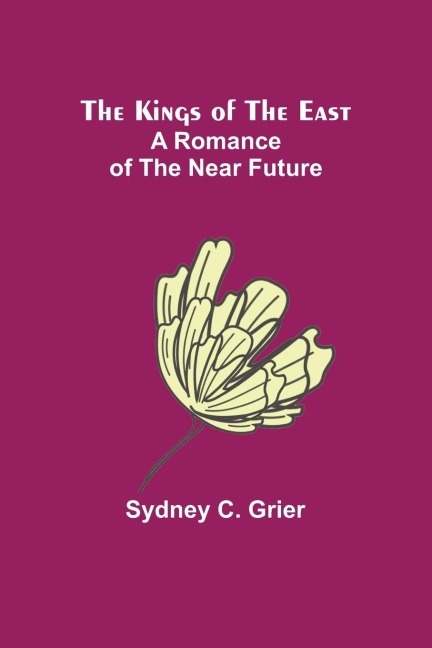 The Kings of the East: A Romance of the Near Future