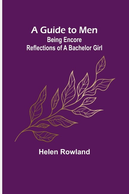 A Guide to Men: Being Encore Reflections of a Bachelor Girl