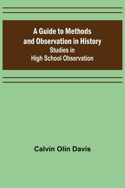 A Guide to Methods and Observation in History; Studies in High School Observation