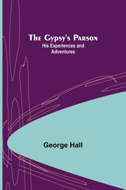 The Gypsys Parson: his experiences and adventures