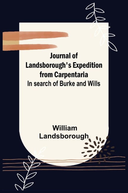 Journal of Landsboroughs Expedition from Carpentaria; In search of Burke and Wills