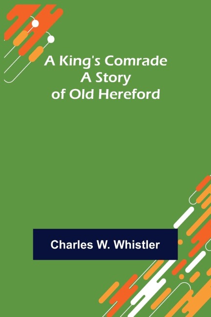 A Kings Comrade: A Story of Old Hereford