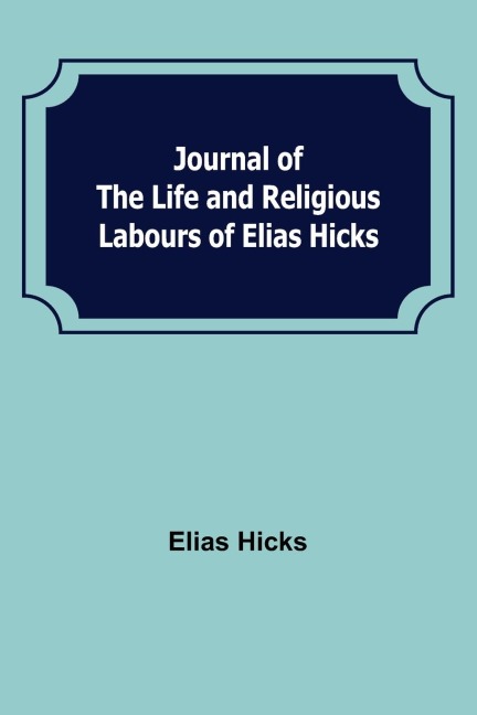 Journal of the Life and Religious Labours of Elias Hicks